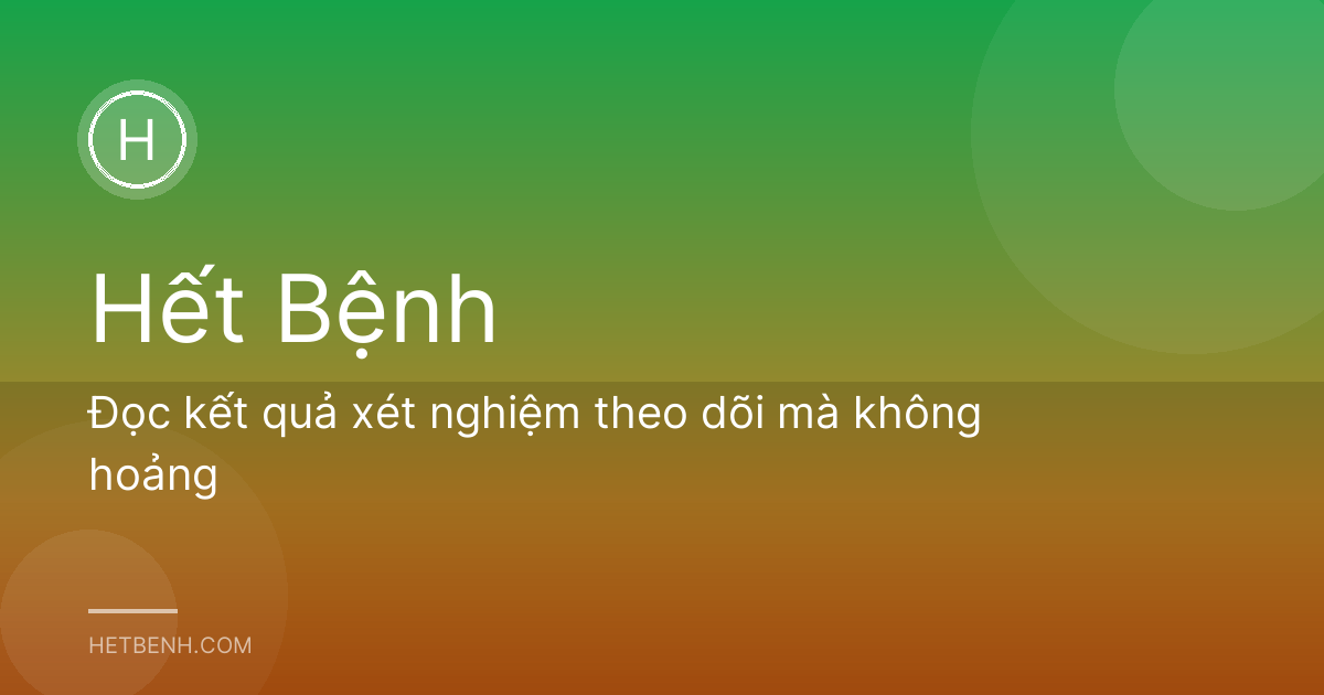 Đọc kết quả xét nghiệm theo dõi mà không hoảng