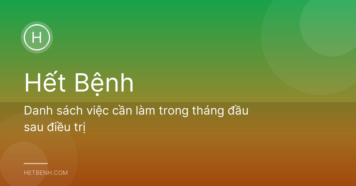Danh sách việc cần làm trong tháng đầu sau điều trị