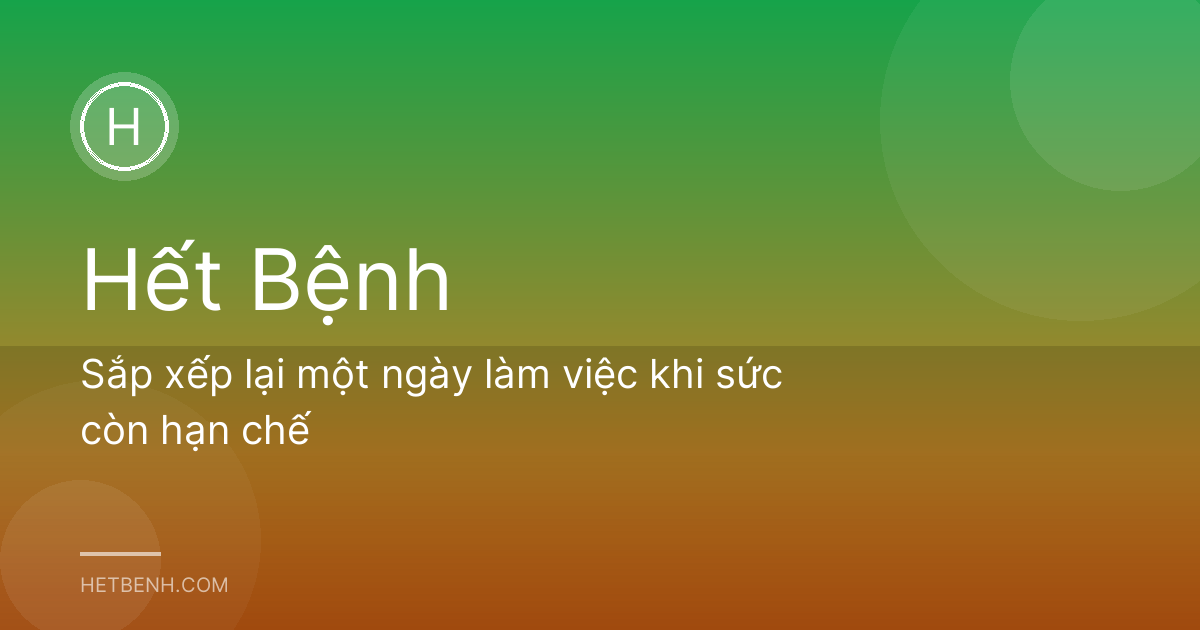 Sắp xếp lại một ngày làm việc khi sức còn hạn chế