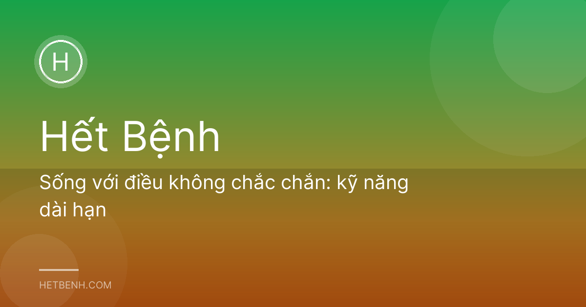 Sống với điều không chắc chắn: kỹ năng dài hạn