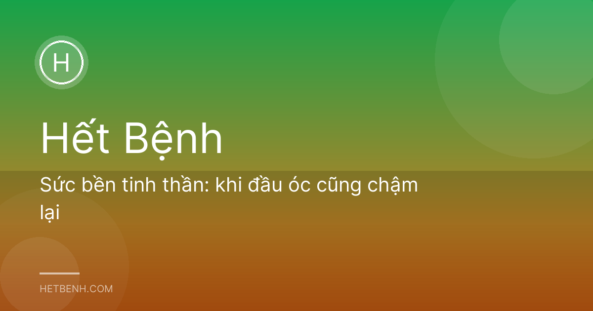 Sức bền tinh thần: khi đầu óc cũng chậm lại