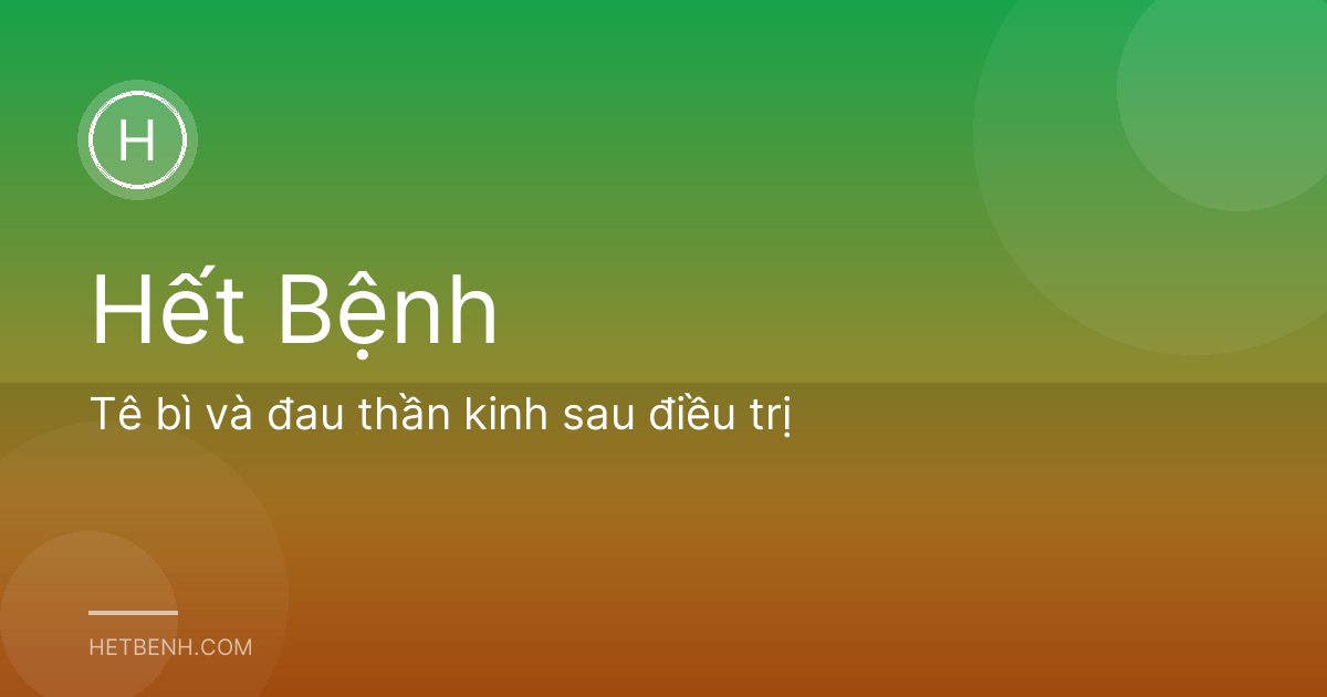 Tê bì và đau thần kinh sau điều trị